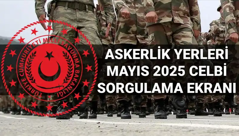 2025 Mayıs Askerlik Yerleri Ne Zaman Açıklanacak? E-Devlet Üzerinden Sorgulama