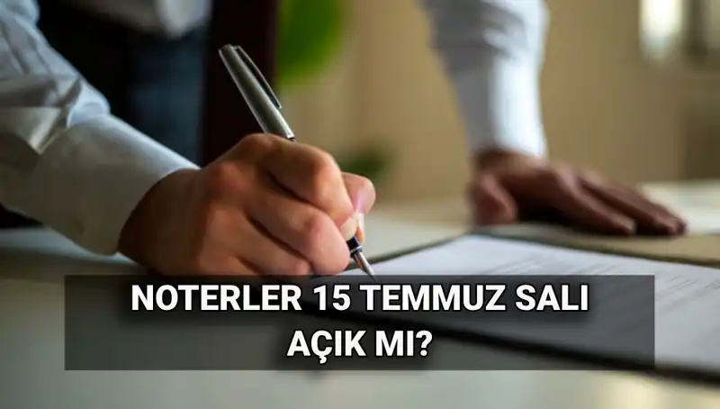 15 Temmuz'da Noterler Açık mı? Yılın En Önemli Sorusu Cevabını Buldu