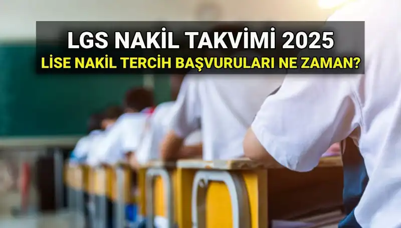 2025 LGS Nakil Süreci: Lise 1. ve 2. Nakiller Ne Zaman Yapılacak?