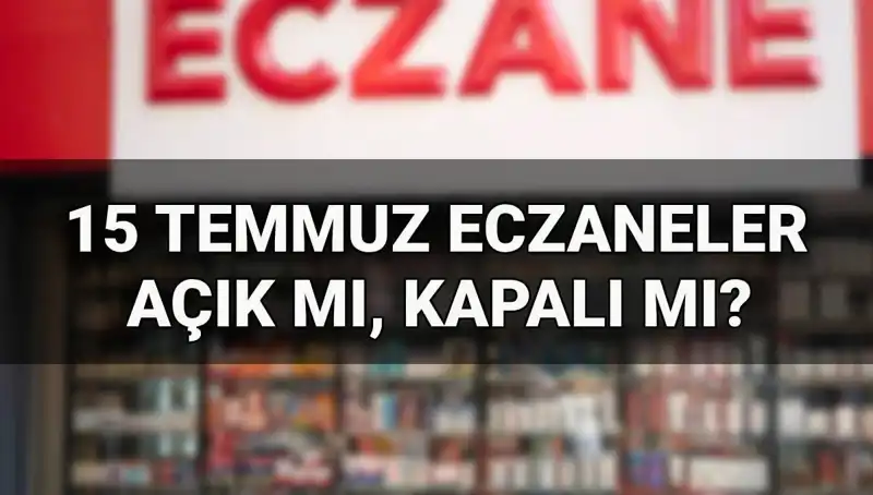 Türkiye'de 15 Temmuz'da Eczaneler Açık mı? Cevap Burada!