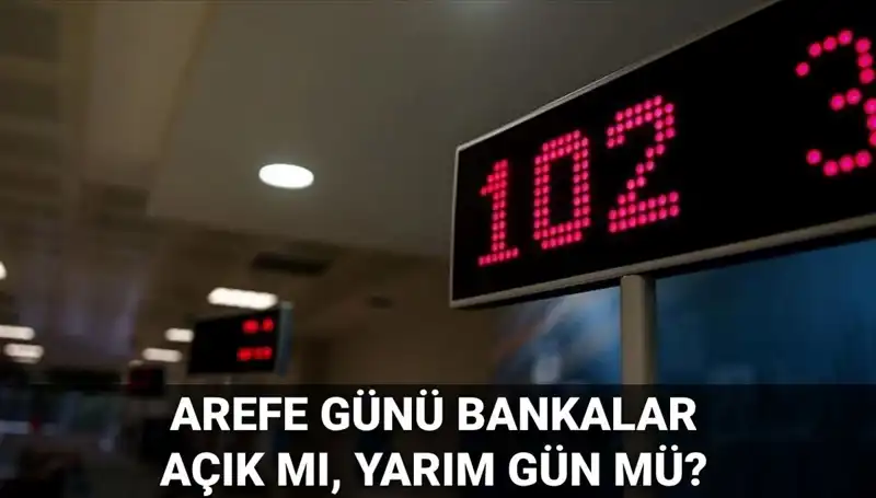 5 Haziran Arefe Günü Bankalar Açık mı? Yarım Gün İşleyiş Hakkında Bilgi