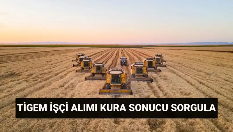 TİGEM Kura Sonuçları Açıklandı! 306 İşçi Alımı Süreci Başlıyor