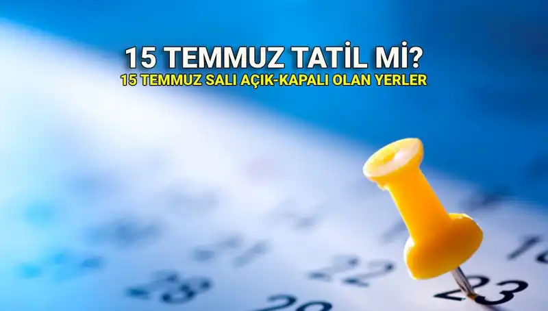 15 Temmuz Resmi Tatil mi? İşte Açıklık Getiren Tüm Detaylar