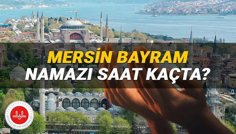 Mersin'de Kurban Bayramı Namazı Ne Zaman? 2025 Saatleri Açıklandı