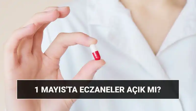 1 Mayıs'ta Eczaneler Açık mı? İşte Detaylar!
