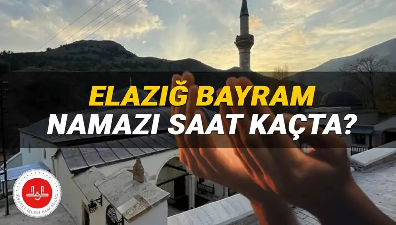 Elazığ'da Kurban Bayramı Namazı Saati 2025 İçin Açıklandı: Detaylar Burada!